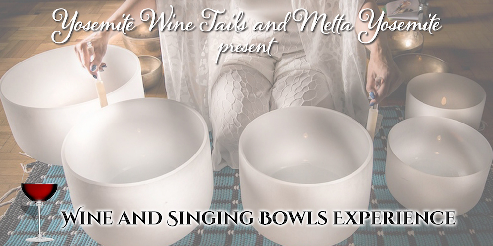 Yosemite Wine Tails and Metta Yosemite present: Wine and Singing Bowls Experience